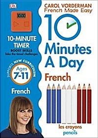 10 Minutes A Day French, Ages 7-11 (Key Stage 2) : Supports the National Curriculum, Confidence in Reading, Writing & Speaking (Paperback)