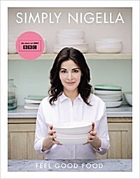 Simply Nigella : Feel Good Food (Hardcover)