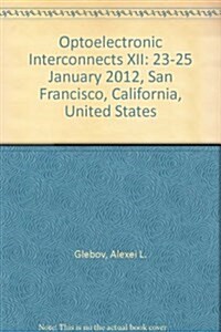 Optoelectronic Interconnects XII : 23-25 January 2012, San Francisco, California, United States (Paperback)
