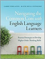 Navigating the Common Core with English Language Learners: Practical Strategies to Develop Higher-Order Thinking Skills (Paperback)