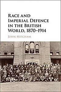 Race and Imperial Defence in the British World, 1870–1914 (Hardcover)