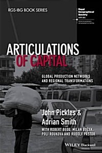 Articulations of Capital : Global Production Networks and Regional Transformations (Paperback)