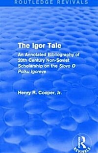 The Igor Tale : An Annotated Bibliography of 20th Century Non-Soviet Scholarship on the Slovo O Polku Igoreve (Hardcover)
