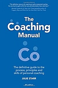 The Coaching Manual : The Definitive Guide to The Process, Principles and Skills of Personal Coaching (Paperback, 4 ed)