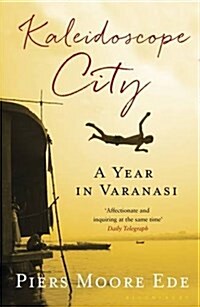 Kaleidoscope City : A Year in Varanasi (Paperback)