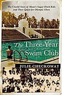 The Three-Year Swim Club : The Untold Story of the Sugar Ditch Kids and Their Quest for Olympic Glory (Paperback)