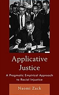 Applicative Justice: A Pragmatic Empirical Approach to Racial Injustice (Hardcover)