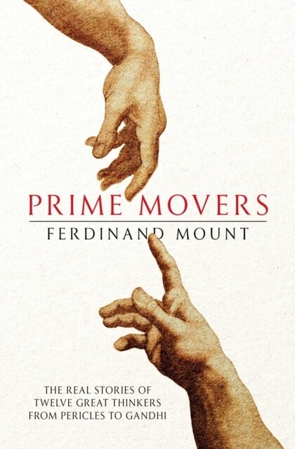 Prime Movers : The real stories of twelve great thinkers from Pericles to Gandhi (Paperback)