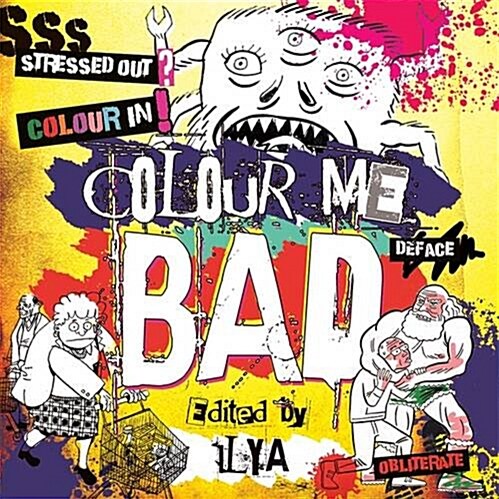 Colour Me Bad : Stress Out, Colour in, Deface, Obliterate (Paperback)