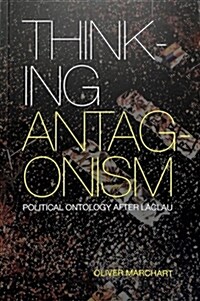 Thinking Antagonism : Political Ontology After Laclau (Paperback)