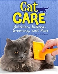 Cat Care : Nutrition, Exercise, Grooming, and More (Hardcover)