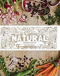 Natural : Wholesome Recipes for Pure Nourishment (Hardcover)