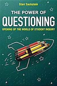 The Power of Questioning: Opening Up the World of Student Inquiry (Hardcover)