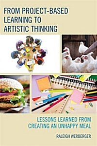 From Project-Based Learning to Artistic Thinking: Lessons Learned from Creating an Unhappy Meal (Paperback)