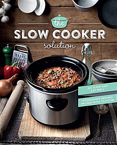 The Slow Cooker Solution : Nourishing Recipes Packed with Flavour (Hardcover)