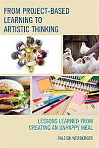 From Project-Based Learning to Artistic Thinking: Lessons Learned from Creating an Unhappy Meal (Hardcover)