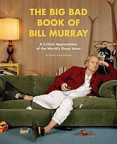 The Big Bad Book of Bill Murray : A Monumental Study of the Worlds Greatest Actor (Paperback)