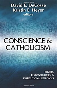 Conscience & Catholicism: Rights, Responsibilities, and Institutional Responses (Paperback)