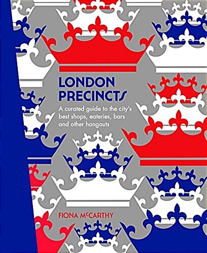 London Precincts: A Curated Guide to the Citys Best Shops, Eateries, Bars and Other Hangouts (Hardcover)