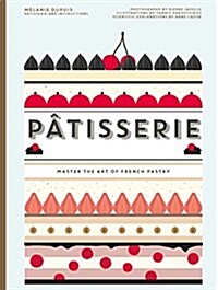 Patisserie: Master the Art of French Pastry (Hardcover)