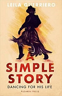A Simple Story : In Search of Argentinas Gaucho Dancers (Hardcover)