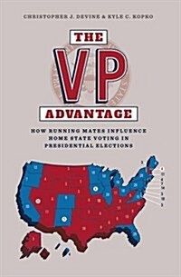 The VP Advantage : How Running Mates Influence Home State Voting in Presidential Elections (Paperback)