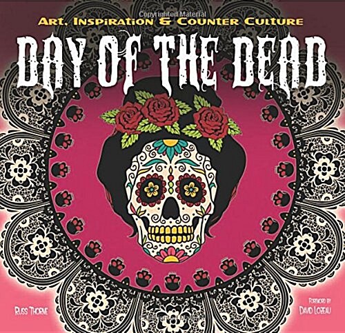 The Day of the Dead : Art, Inspiration & Counter Culture (Hardcover, New ed)