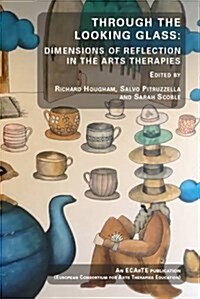 Through the Looking Glass : Dimensions of Reflection in the Arts Therapies (Paperback)