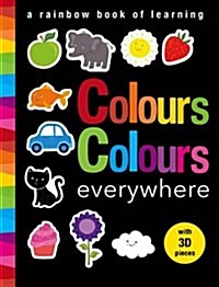 Colours Colours Everywhere : A Rainbow Book of Learning (Novelty Book)