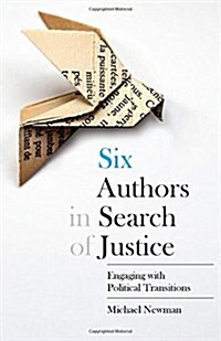 Six Authors in Search of Justice : Engaging with Political Transitions (Hardcover)