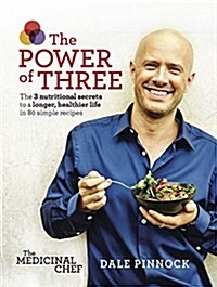 The Medicinal Chef: The Power of Three : The 3 nutritional secrets to a longer, healthier life with 80 simple recipes (Hardcover)