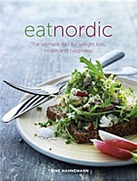 Eat Nordic : The Ultimate Diet for Weight Loss, Health and Happiness (Paperback)