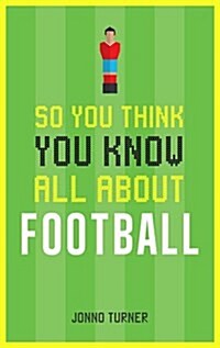 So You Think You Know All About Football (Hardcover)