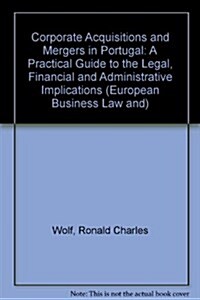 Corporate Acquisitions and Mergers in Portugal: A Practical Guide to the Legal, Financial, and Administrative Implications (Hardcover, 1993)