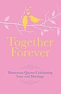 Together Forever : Humorous Quotes Celebrating Love & Marriage (Hardcover)