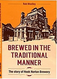Brewed in the Traditional Manner : The Story of Hook Norton Brewery (Paperback)