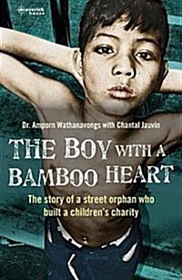 The Boy with a Bamboo Heart: The Story of a Street Orphan Who Built a Childrens Charity (Paperback, Pod)