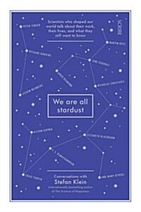 We are All Stardust : Scientists Who Shaped Our World Talk About Their Work, Their Lives, and What They Still Want to Know (Paperback)