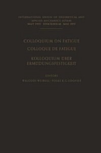 Colloquium on Fatigue / Colloque de Fatigue / Kolloquium ?er Erm?ungsfestigkeit: Stockholm May 25-27, 1955 Proceedings / Stockholm 25-27 Mai 1955 Co (Paperback, Softcover Repri)