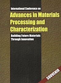 Advances in Materials Processing and Characterization : Building Future Materials Through Innovation (Hardcover)