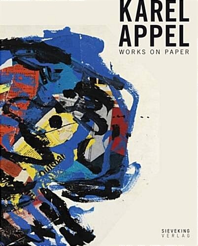 Karel Appel: Works on Paper (Hardcover)