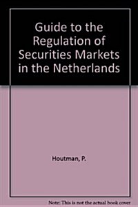 Guide to the Regulation of Securities Markets in the Netherlands:Commentaries on the Securities Markets (Paperback)