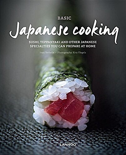 Basic Japanese Cooking: Sushi, Teppanyaki and Other Japanese Specialties You Can Prepare at Home (Paperback)