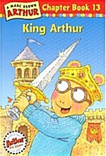 Arthur Chapter Book 13 : King Arthur (Paperback + CD 1장)