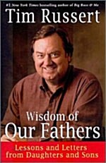 Wisdom of Our Fathers: Lessons and Letters from Daughters and Sons (Hardcover)