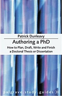 Authoring a PhD : How to Plan, Draft, Write and Finish a Doctoral Thesis or Dissertation (Paperback)