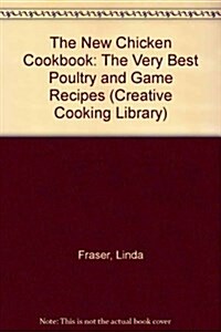 The New Chicken Cookbook: The Very Best Poultry and Game Recipes (Creative Cooking Library) (Hardcover)