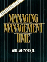 Managing Management Time: Whos Got the Monkey? (Paperback)