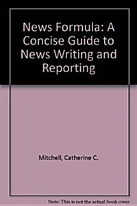 News Formula: A Concise Guide to News Writing and Reporting (Paperback)