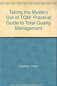 Taking the Mystery Out of Tqm: A Practical Guide to Total Quality Management (Paperback)